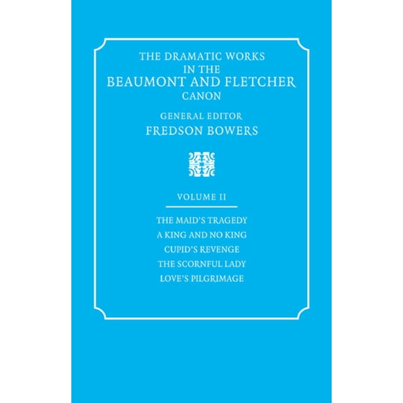 The Dramatic Works in the Beaumont and Fletcher Canon: Volume 2, the Maid's Tragedy, a King and No King, Cupid's Revenge, (Paperback)