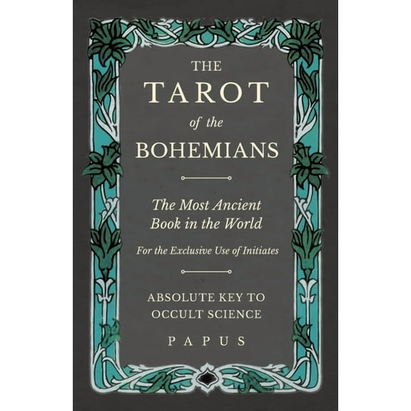 The Tarot of the Bohemians - The Most Ancient Book in the World - For the Exclusive Use of Initiates - Absolute Key to O, (Paperback)