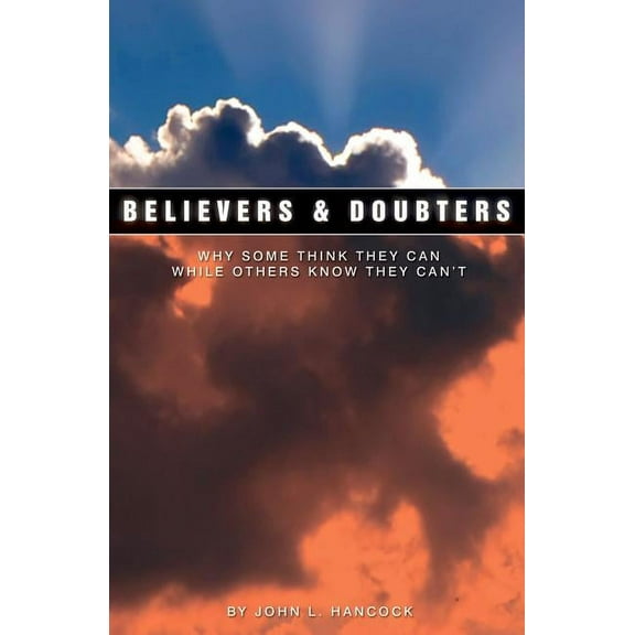 Believers & Doubters: Why Some Think They Can While Others Know They Can't, (Paperback)