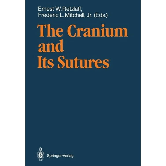 The Cranium and Its Sutures: Anatomy, Physiology, Clinical Applications and Annotated Bibliography of Research in the Cr, (Paperback)
