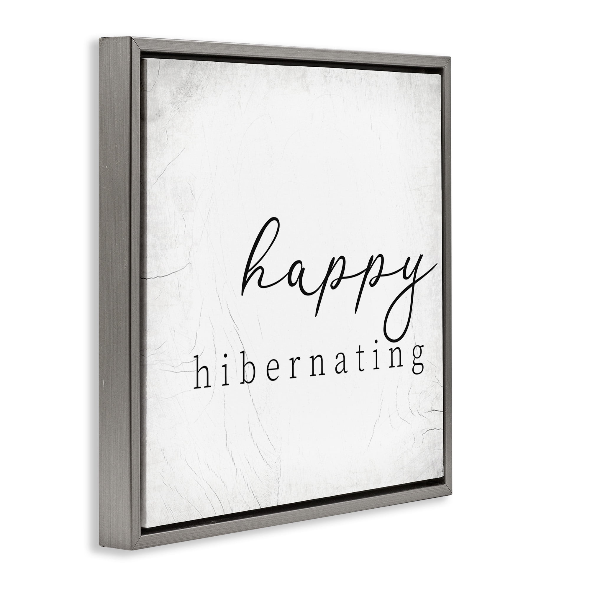 Stupell Industries Happy Hibernating Rustic Winter Typography Painting Gray Floater Framed Canvas Art Print Wall Art, 25 x 25