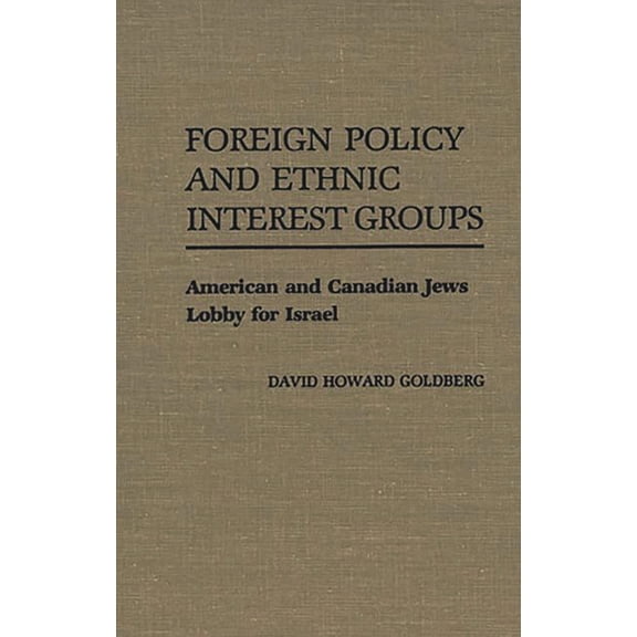 Contributions in Political Science Foreign Policy and Ethnic Interest Groups: American and Canadian Jews Lobby for Israel, Book 256, (Hardcover)