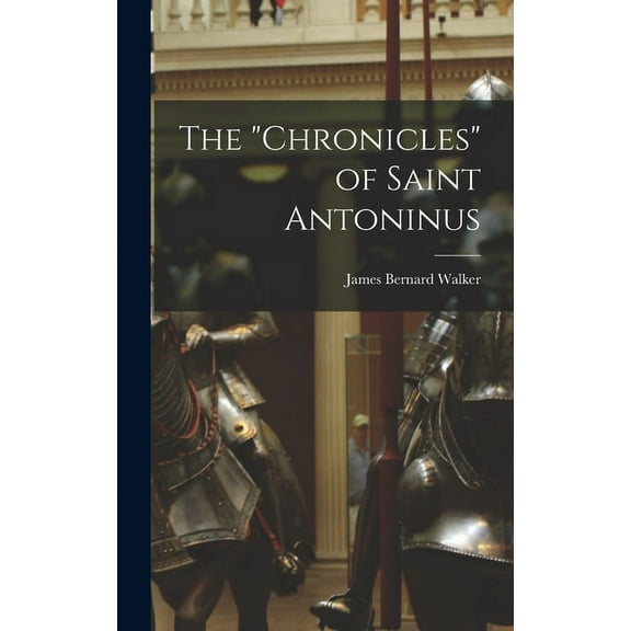 The "Chronicles" of Saint Antoninus, (Hardcover)