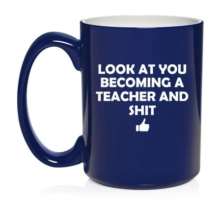 

Look At You Becoming A Teacher Funny Ceramic Coffee Mug Tea Cup Gift for Her Him Friend Coworker Wife Husband (15oz Blue)