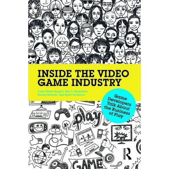 Inside the Video Game Industry: Game Developers Talk About the Business of Play, (Paperback)