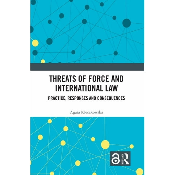 Threats of Force and International Law: Practice, Responses and Consequences, (Hardcover)