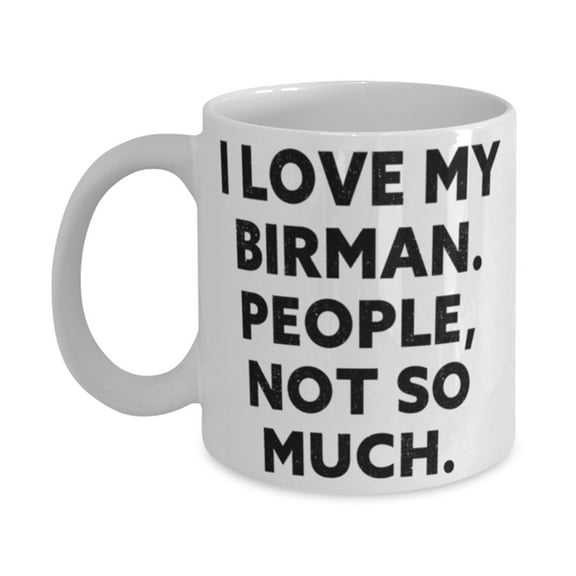 Birman Cat Gifts For Cat Lovers, I Love My Birman. People, Not So Much., Cheap Birman Cat 11oz Mug, Cup From Friends