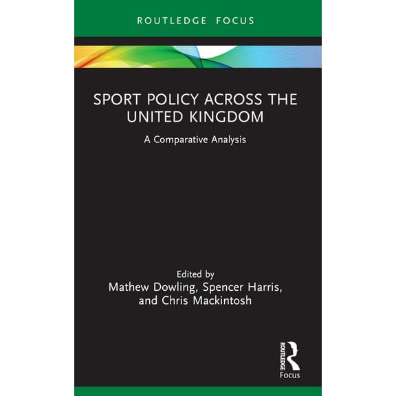 Routledge Focus on Sport, Culture and So Sport Policy Across the United Kingdom: A Comparative Analysis, (Paperback)