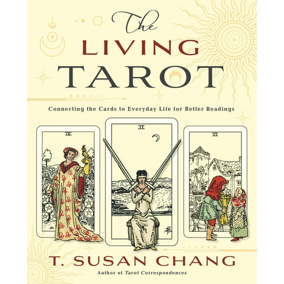 The Living Tarot: Connecting the Cards to Everyday Life for Better Readings, (Paperback)