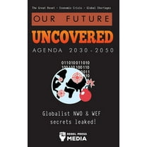 Liberty Anonymous Documents Our Future Uncovered Agenda 2030-2050: Globalist NWO & WEF secrets leaked! The Great Reset - Economic crisis - Globa, (Paperback)