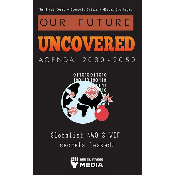 Liberty Anonymous Documents Our Future Uncovered Agenda 2030-2050: Globalist NWO & WEF secrets leaked! The Great Reset - Economic crisis - Globa, (Paperback)