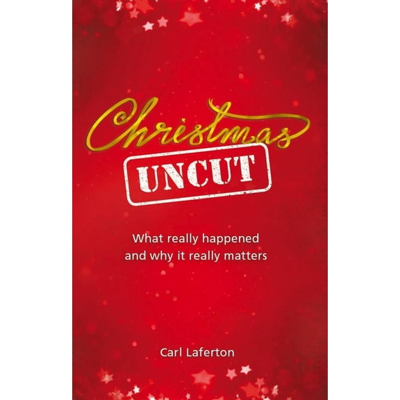 Christmas Uncut: What Really Happened and Why It Really Matters (Paperback)