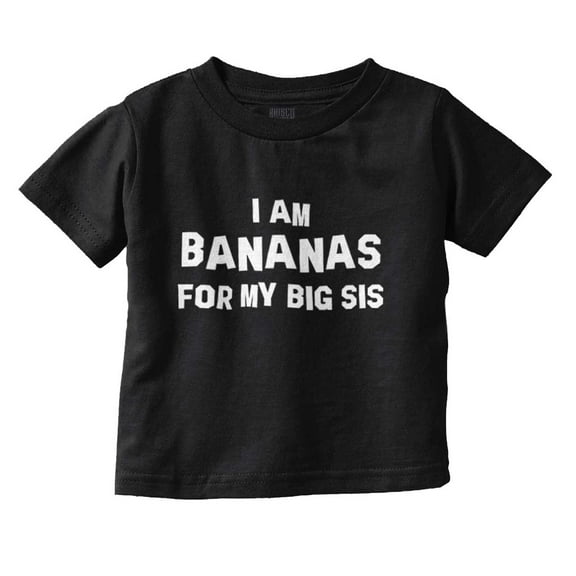 Bananas Big Sister Cute Little Sis Toddler Boy Girl T Shirt Infant Toddler Brisco Brands 12M