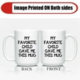 thumbnail image 3 of My Favorite Child Gave Me This Coffee Mug 15oz - Best Gift for Mom, Dad, Grandma, Grandpa, 3 of 6