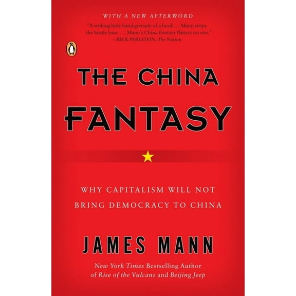 The China Fantasy: Why Capitalism Will Not Bring Democracy to China, (Paperback)