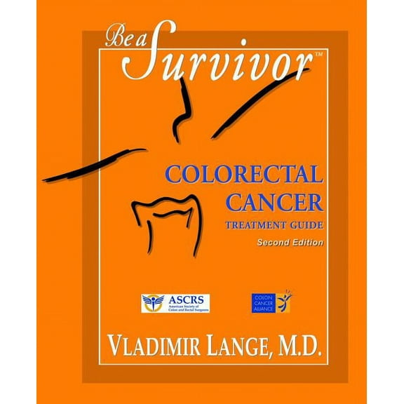 Be a Survivor: Be a Survivor: Colorectal Cancer Treatment Guide (Edition 2) (Paperback)