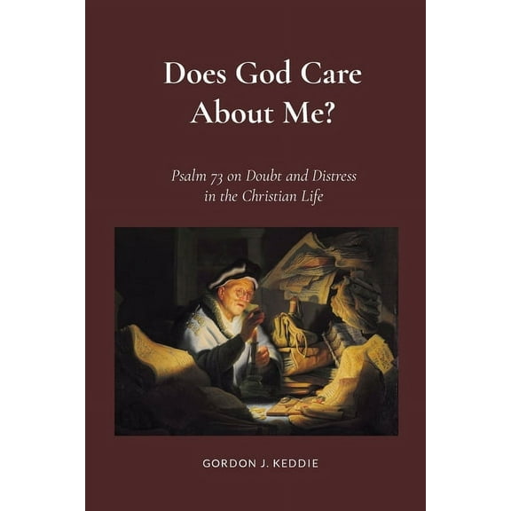 Does God Care About Me?: Psalm 73 on Doubts and Distress in the Christian Life, (Paperback)