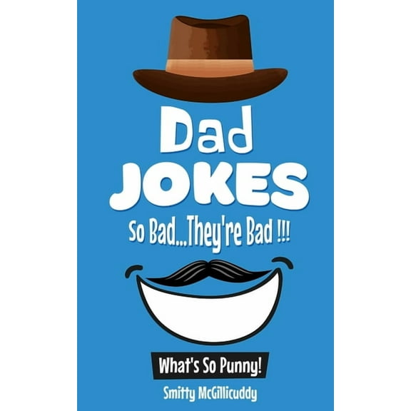 What's So Punny? Dad Jokes - So Bad...They're Bad, (Paperback)