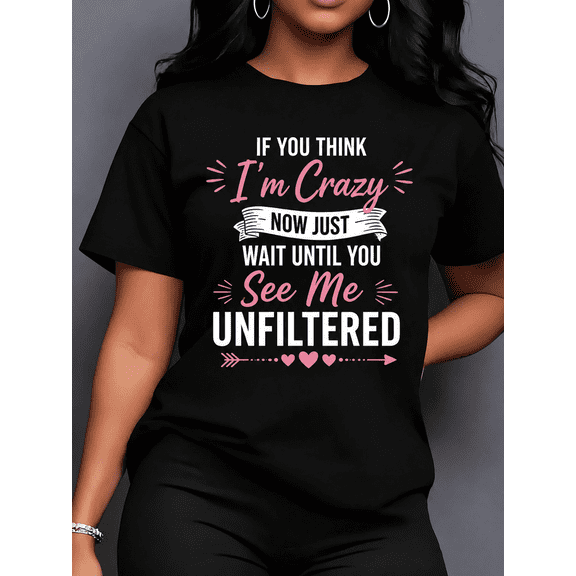 Women's Plus Size Funny Graphic T-Shirt, If You Think I'm Crazy Now Just Wait Until You See Me Unfiltered Print Tee, Oversized Casual Crew Neck Short Sleeve Shirt, Soft 100% COTTON Top, 220g