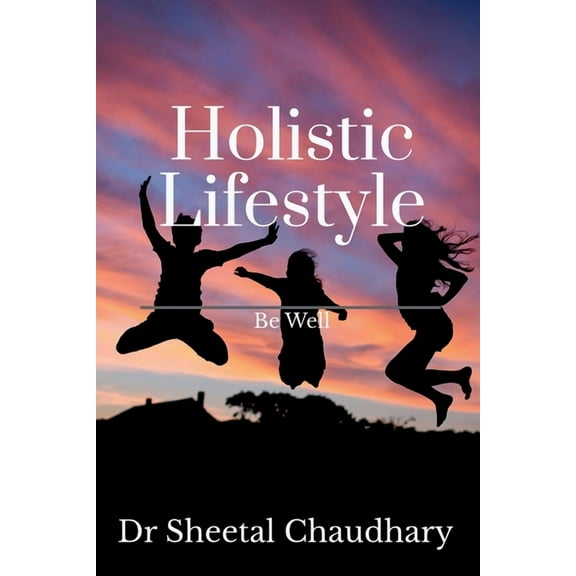 Holistic Lifestyle: Be Well, (Paperback)
