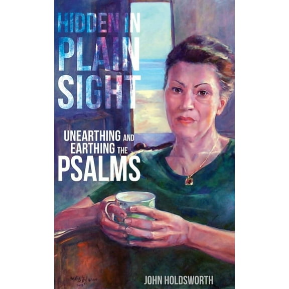 Hidden in Plain Sight: Unearthing and Earthing the Psalms (Paperback)