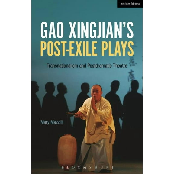 Gao Xingjian's Post-Exile Plays: Transnationalism and Postdramatic Theatre, (Paperback)