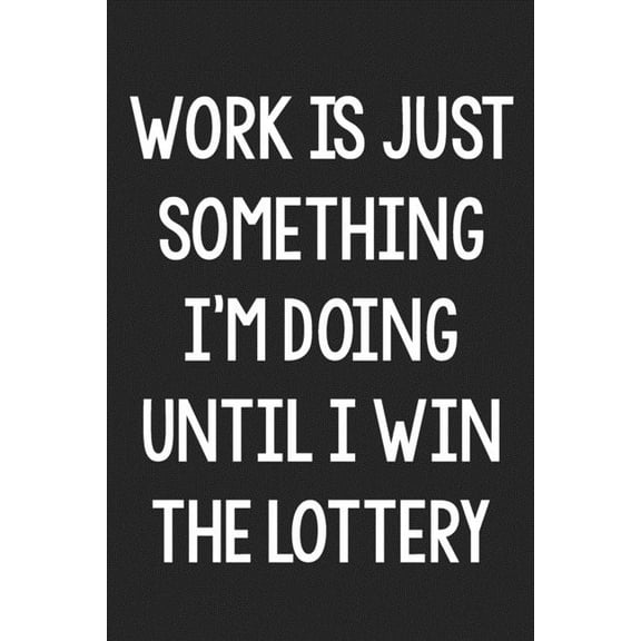 Work Is Just Something I'm Doing Until I Win the Lottery: College Ruled Notebook - Better Than a Greeting Card - Gag Gifts For People You Love (Paperback)
