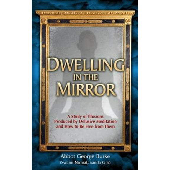 Pre-Owned Dwelling in the Mirror: A Study of Illusions Produced by Delusive Meditation and How to Be Free from Them