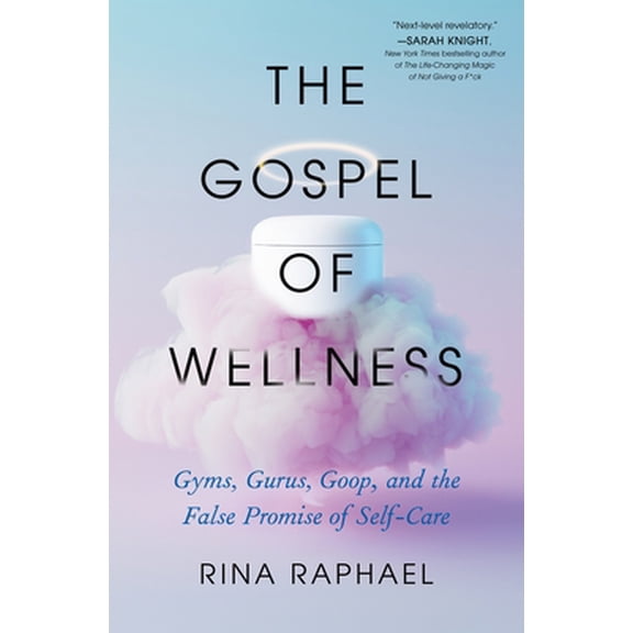 Pre-Owned The Gospel of Wellness: Gyms, Gurus, Goop, and the False Promise of Self-Care (Hardcover) 1250793009 9781250793003