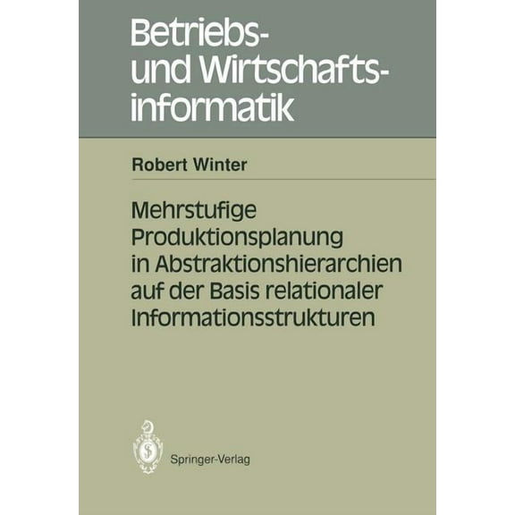 Betriebs- Und Wirtschaftsinformatik Mehrstufige Produktionsplanung in Abstraktionshierarchien Auf Der Basis Relationaler Informationsstrukturen, Book 46, (Paperback)