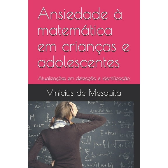 Ansiedade À Matemática Ansiedade à matemática em crianças e adolescentes: Atualizações em detecção e identificação, Book 1, (Paperback)