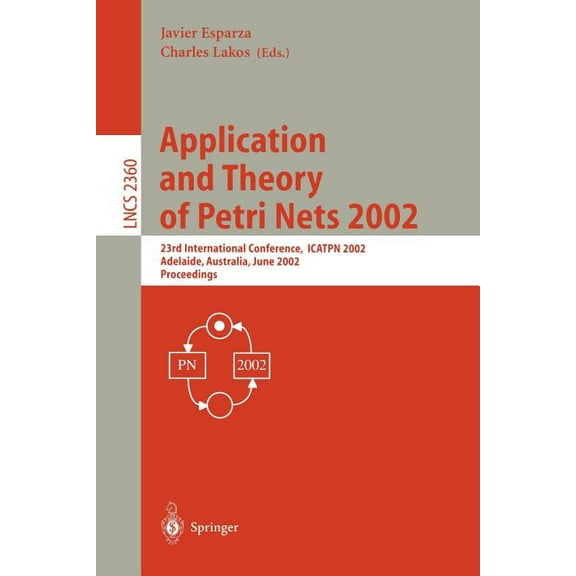 Lecture Notes in Computer Science Application and Theory of Petri Nets 2002: 23rd International Conference, Icatpn 2002, Adelaide, Australia, June 24-30, , Book 2360, (Paperback)