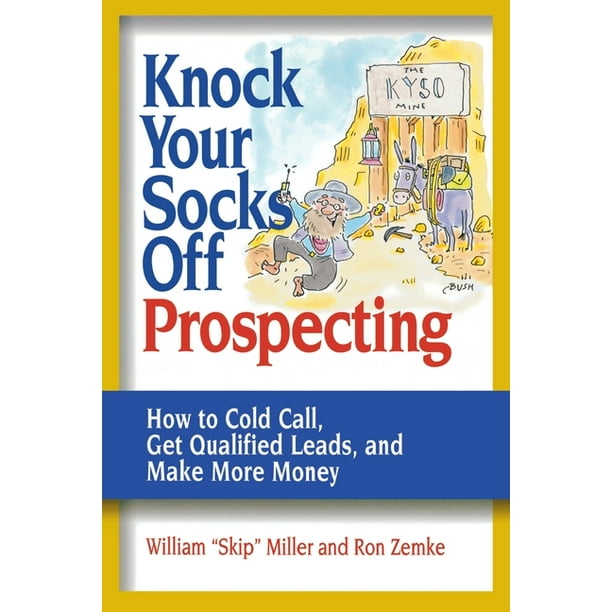 Knock Your Socks Off Service! Knock Your Socks Off Prospecting How to Cold Call, Get