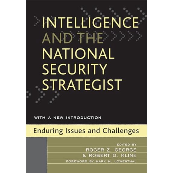 Pre-Owned Intelligence and the National Security Strategist: Enduring Issues and Challenges (Paperback) 0742540391 9780742540392