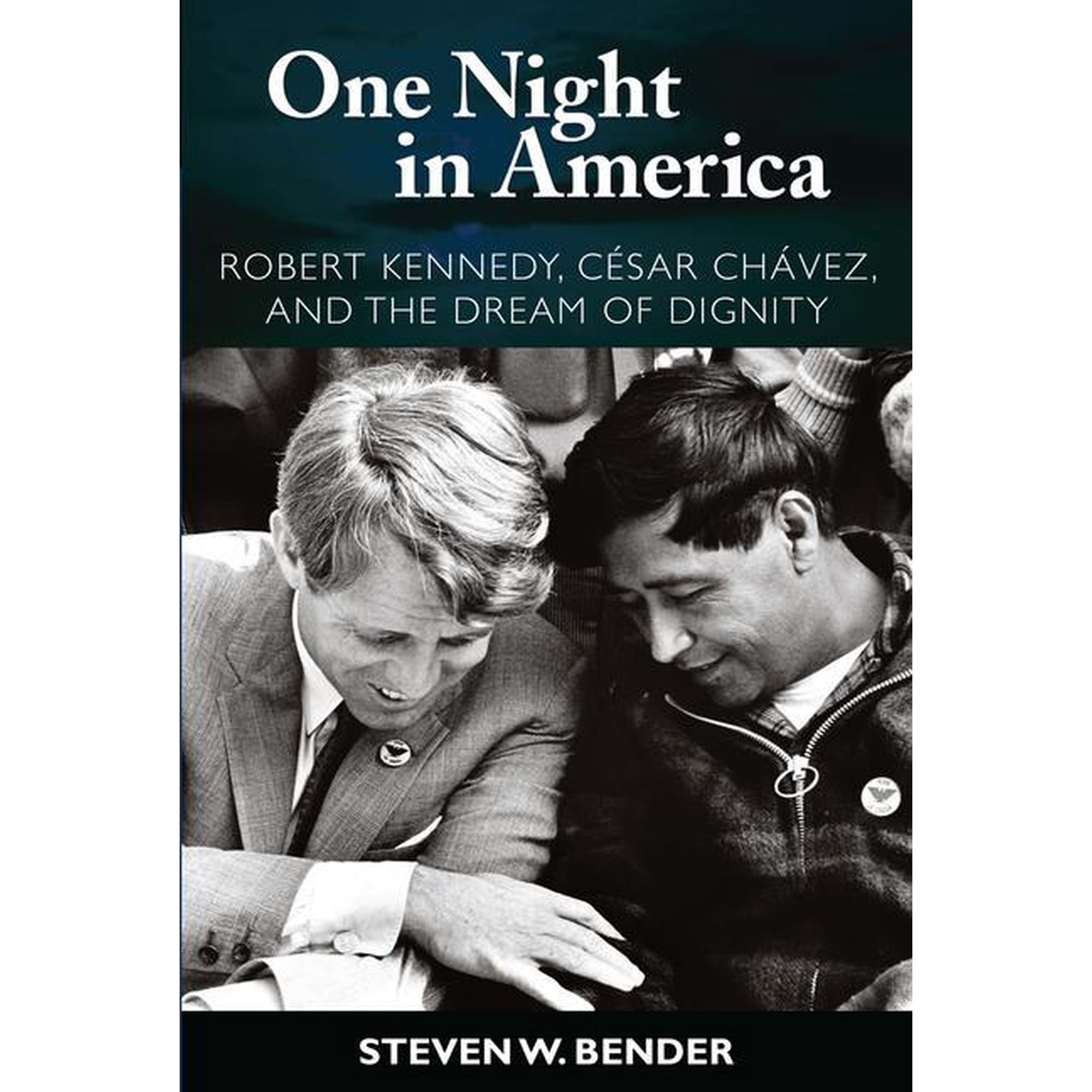 One Night in America: Robert Kennedy Cesar Chavez and the Dream of Dignity (Paperback)