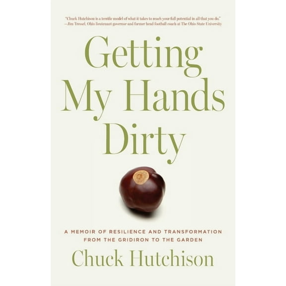 Getting My Hands Dirty: A Memoir of Resilience and Transformation from the Gridiron to the Garden, (Paperback)