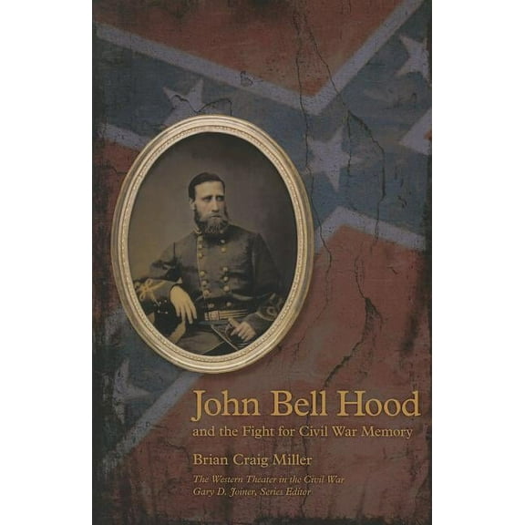 John Bell Hood and the Fight for Civil War Memory (Paperback)