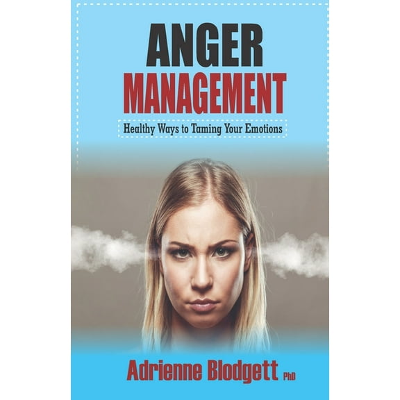 Anger Management: Healthy Ways to Taming Your Emotions: Take a long walk away from self-destruct (Paperback)