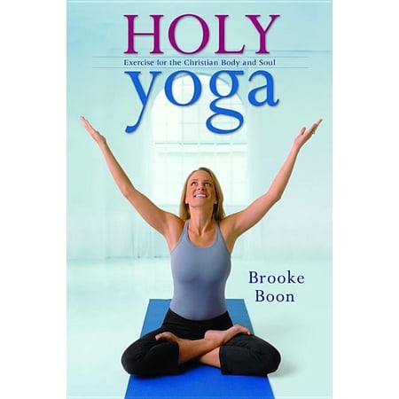 Holy Yoga : Exercise. for the Christian Body and Soul (Paperback)