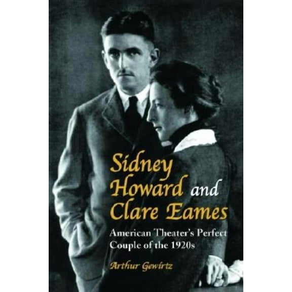 Sidney Howard and Clare Eames: American Theater's Perfect Couple of the 1920s, (Paperback)