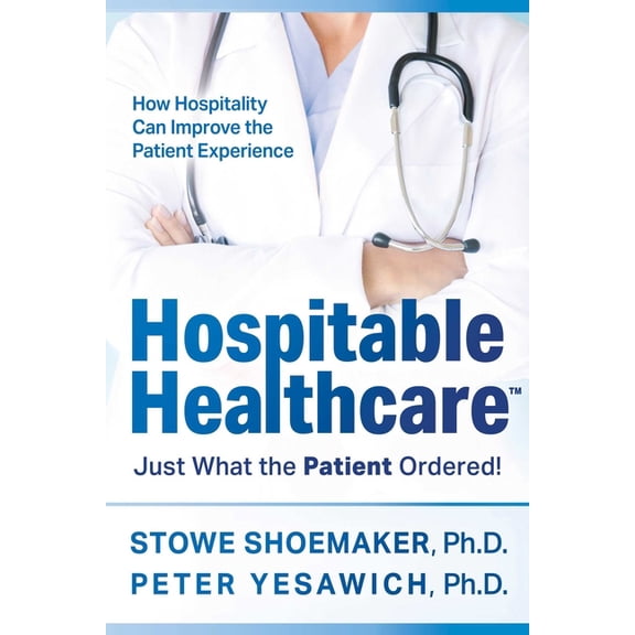 Hospitable Healthcare: Just What the Patient Ordered!, (Hardcover)