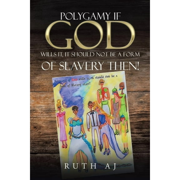 Polygamy If God Wills It, It Should Not Be a Form of Slavery Then! (Paperback)