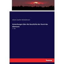 Anmerkungen über die Geschichte der Kunst des Altertums: 1. Teil, (Paperback)