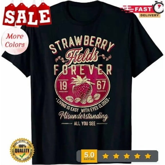 Velto Strawberry Fields Forever Living Is Easy T-Shirt All Size S-5XL
