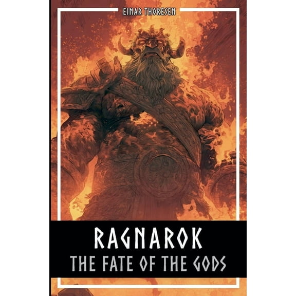 Ragnarok - The Fate Of The Gods: The complete story of the creation and downfall of the Nordic world, (Paperback)