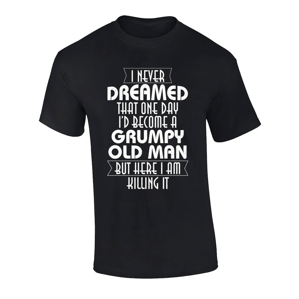 Trenz Shirt Company - Funny Grumpy Old Man Graphic Short Sleeve T-Shirt ...