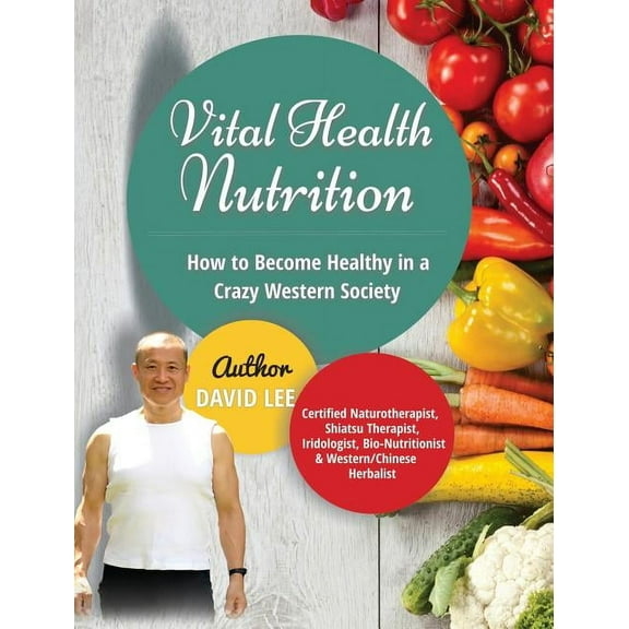 Vital Health Nutrition: How to Become Healthy in a Crazy Western Society, (Hardcover)