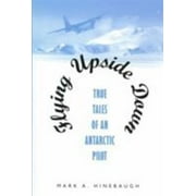 Flying Upside Down : True Tales of an Antarctic Pilot, Used [Hardcover]