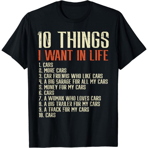 Things I Want In Life Cars Funny Saying Men Boys Kids Teens T-Shirt
