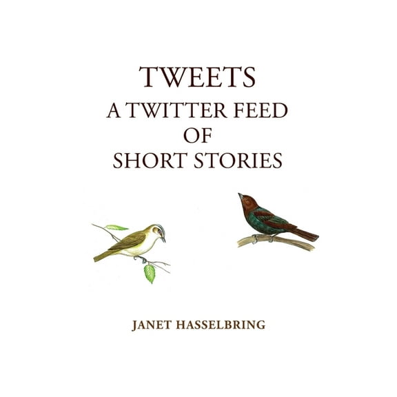 Tweets, A Twitter Feed of Short Stories, (Paperback)